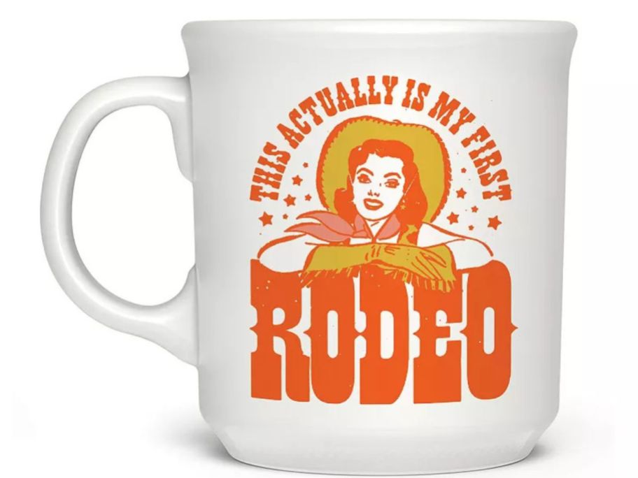 A mug that says "This Actually is my first rodeo" 